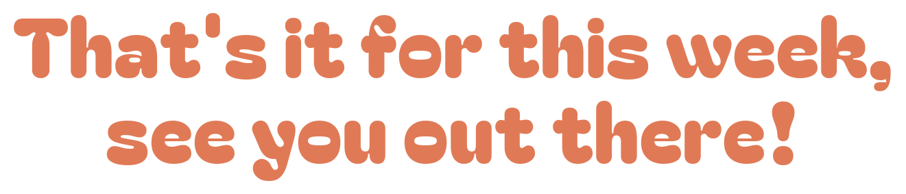 That's it for this week, see you out there!